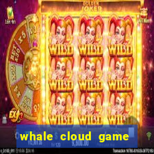 whale cloud game site oficial